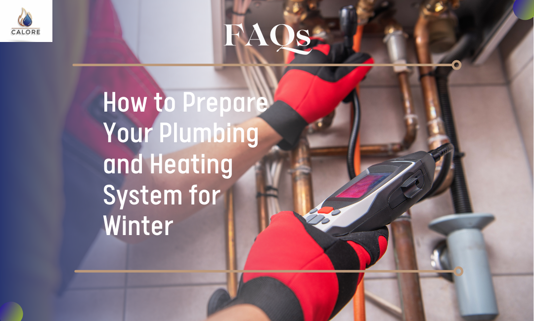 How to Prepare Your Plumbing and Heating System for Winter