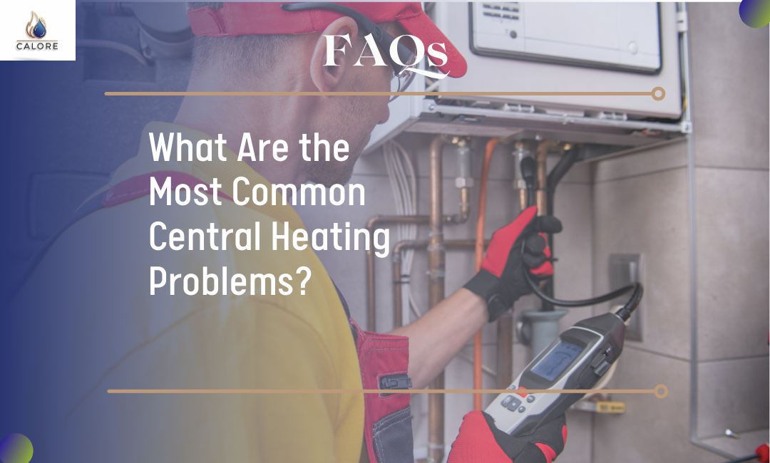  What Are the Most Common Central Heating Problems?